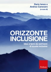 Orizzonte inclusione. Idee e temi da vent anni di scuola inclusiva