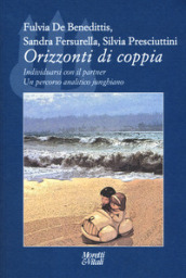 Orizzonti di coppia. Individuarsi con il partner. Un percorso analitico junghiano