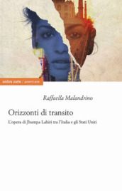 Orizzonti di transito. L opera di Jhumpa Lahiri tra l Italia e gli Stati Uniti