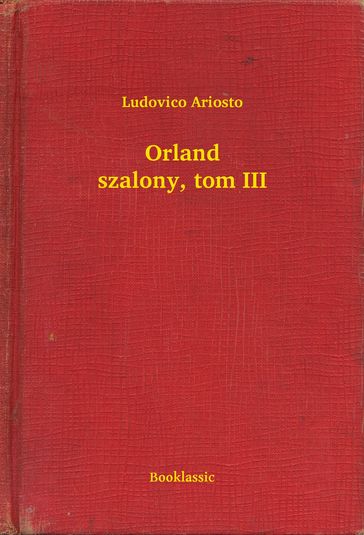 Orland szalony, tom III - Ludovico Ariosto