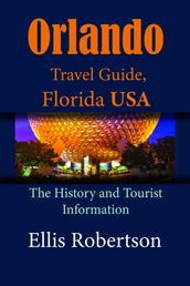 Orlando Travel Guide, Florida USA: The History and Tourist Information