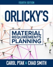 Orlicky s Material Requirements Planning, Fourth Edition