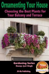 Ornamenting Your House: Choosing the Best Plants for Your Balcony and Terrace