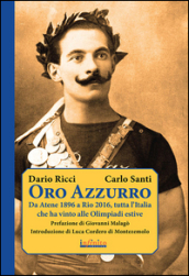 Oro azzurro. Da Atene 1896 a Rio 2016, tutta l Italia che ha vinto alle Olimpiadi estive