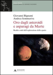 Oro dagli asteroidi e asparagi da Marte. Realtà e miti dell esplorazione dello spazio