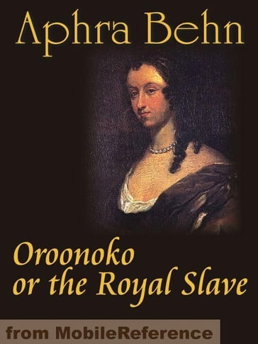 Oroonoko Or The Royal Slave (Mobi Classics) - Aphra Behn