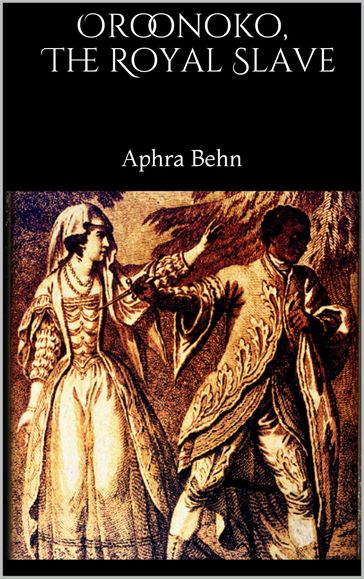 Oroonoko, The Royal Slave - Aphra Behn