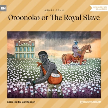 Oroonoko or The Royal Slave (Unabridged) - Aphra Behn