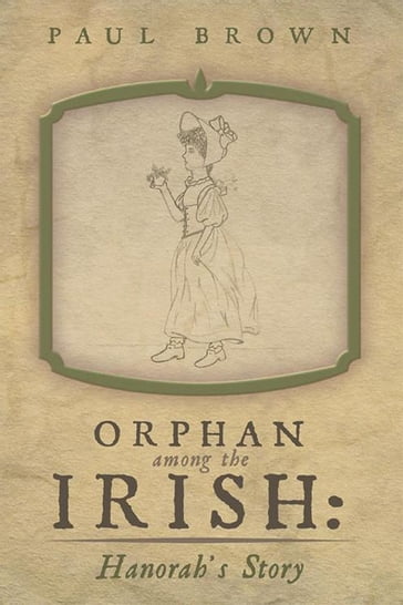 Orphan Among the Irish: Hanorah'S Story - Paul Brown