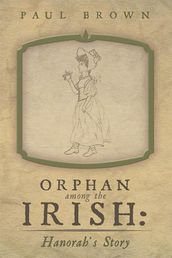 Orphan Among the Irish: Hanorah S Story
