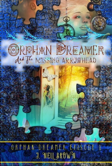 Orphan Dreamer and the Missing Arrowhead - J Nell Brown