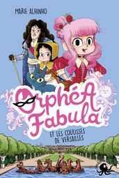 Orphéa Fabula et les coulisses de Versailles - Lecture roman jeunesse espion roi - Dès 8 ans