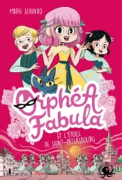 Orphéa Fabula et l Étoile de Saint-Pétersbourg - Lecture roman jeunesse espion Russie danse - Dès 8 ans