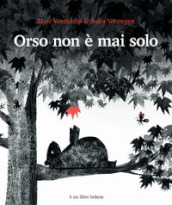 Orso non è mai solo. Ediz. illustrata