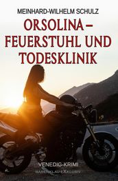 Orsolina - Feuerstuhl und Todesklinik - Ein Venedig-Krimi