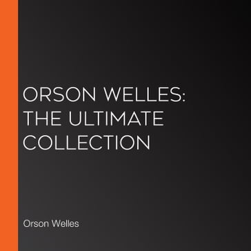 Orson Welles: The Ultimate Collection - Orson Welles