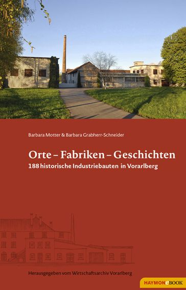 Orte - Fabriken - Geschichten - Barbara Grabherr-Schneider - Barbara Motter