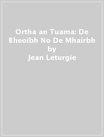 Ortha an Tuama: De Bheoibh No De Mhairbh - Jean Leturgie - Simon Leturgie