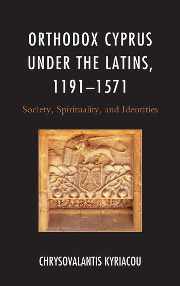 Orthodox Cyprus under the Latins, 11911571 - Chrysovalantis Kyriacou