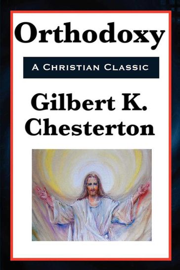 Orthodoxy - Gilbert K. Chesterton