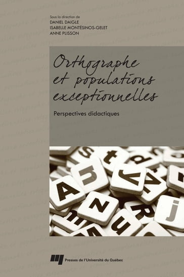 Orthographe et populations exceptionnelles: perspectives didactiques - Anne Plisson - Daniel Daigle - Isabelle Montésinos-Gelet