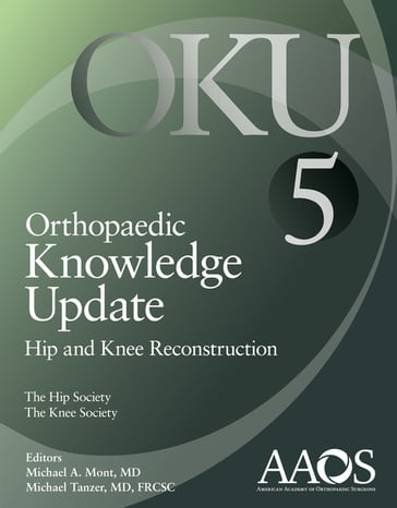 Orthopaedic Knowledge Update: Hip and Knee Reconstruction 5 - MD Michael A. Mont - MD  FRCSC Michael Tanzer