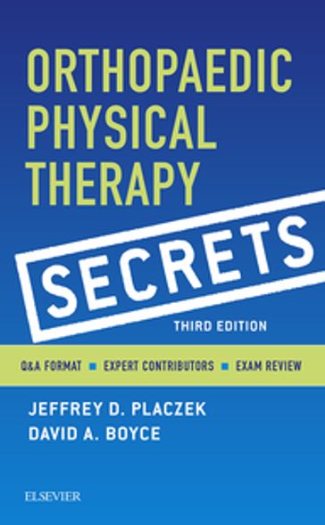 Orthopaedic Physical Therapy Secrets - E-Book - MD  PT Jeffrey D. Placzek - PT  EOD  OCS  ECS David A. Boyce