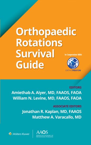 Orthopaedic Rotations Survival Guide - Amiethab A. Aiyer - William N. Levine - Jonathan R. Kaplan - Matthew A. Varacallo