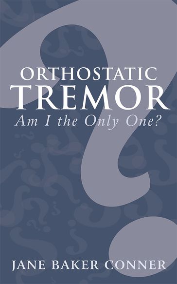 Orthostatic Tremor: Am I the Only One? - Jane Baker Conner