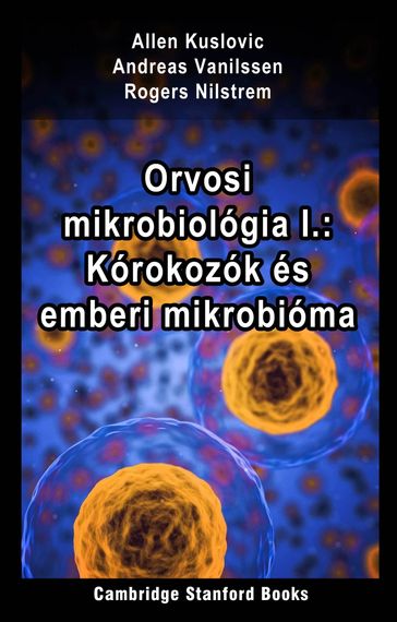 Orvosi mikrobiológia I.: Kórokozók és emberi mikrobióma - Allen Kuslovic - Andreas Vanilssen - Rogers Nilstrem