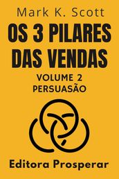 Os 3 Pilares Das Vendas - Volume 2 - Persuasão