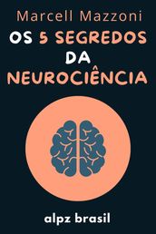 Os 5 Segredos Da Neurociência - Desenvolva A Sua Inteligência Emocional E Mude A Sua Vida