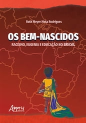 Os Bem-Nascidos: Racismo, Eugenia e Educação no Brasil