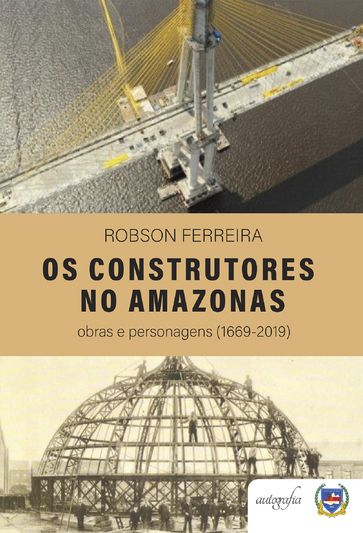 Os Construtores no Amazonas: obras e personagens (1669-2019) - Sebastião Robson