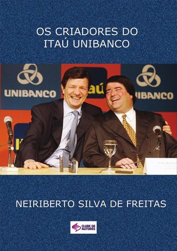 Os Criadores Do Itaú Unibanco - Neiriberto Silva De Freitas