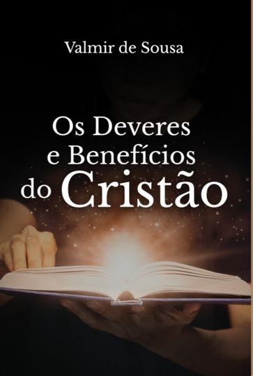 Os Deveres E Benefícios Do Cristão - Valmir De Sousa