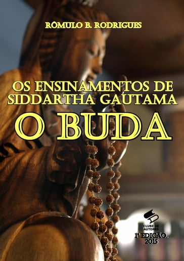 Os Ensinamentos de Siddartha Gautama, O Buda - Rômulo B. Rodrigues