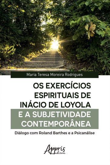 Os Exercícios Espirituais de Inácio de Loyola e a Subjetividade Contemporânea: - Maria Teresa Moreira Rodrigues