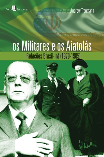 Os Militares e os Aiatolás - Andrew Traumann