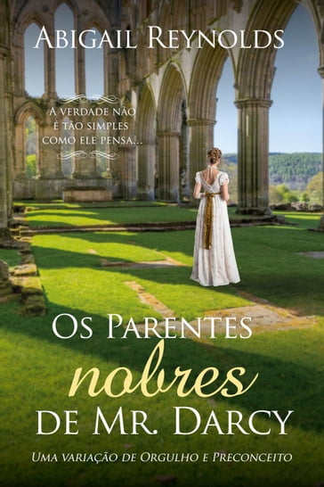 Os Parentes Nobres de Mr. Darcy: Uma variação de Orgulho e Preconceito - Abigail Reynolds