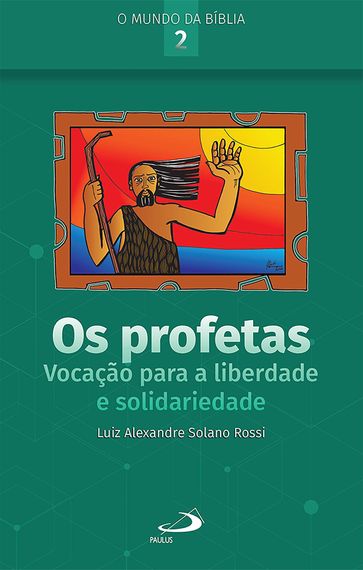 Os Profetas: Vocação Para a Liberdade e Solidariedade - Luiz Alexandre Solano Rossi
