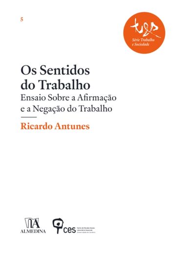 Os Sentidos do Trabalho  Ensaio sobre a Afirmação e a Negação do Trabalho - ALMEDINA