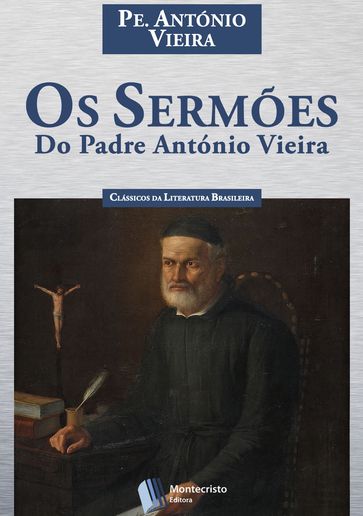 Os Sermões do Padre António Vieira - Padre Antônio Vieira