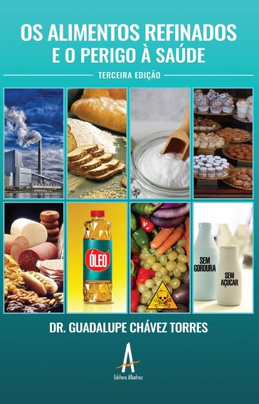 Os alimentos refinados e o perigo à saúde - Dr. Guadalupe Chávez Torres