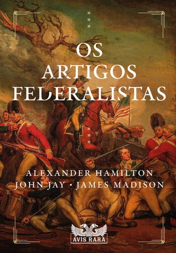 Os artigos federalistas - Alexandre Hamilton - John Jay - James Madison