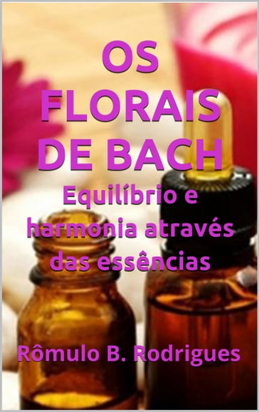 Os florais de Bach - Rômulo B. Rodrigues