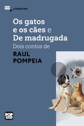 Os gatos e o cães e De madrugada - dois contos de Raul Pompeia
