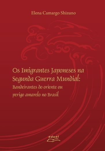 Os imigrantes japoneses na Segunda Guerra Mundial - Elena Camargo Shizuno