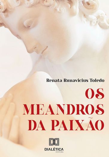 Os meandros da paixão - Renata Runavicius Toledo
