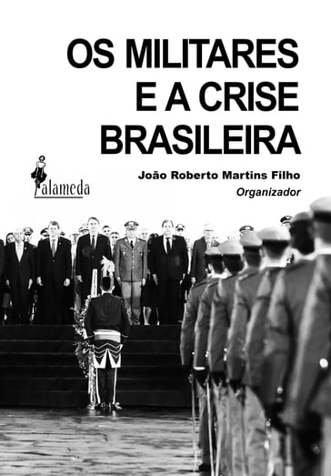 Os militares e a crise brasileira - João Roberto Martins Filho